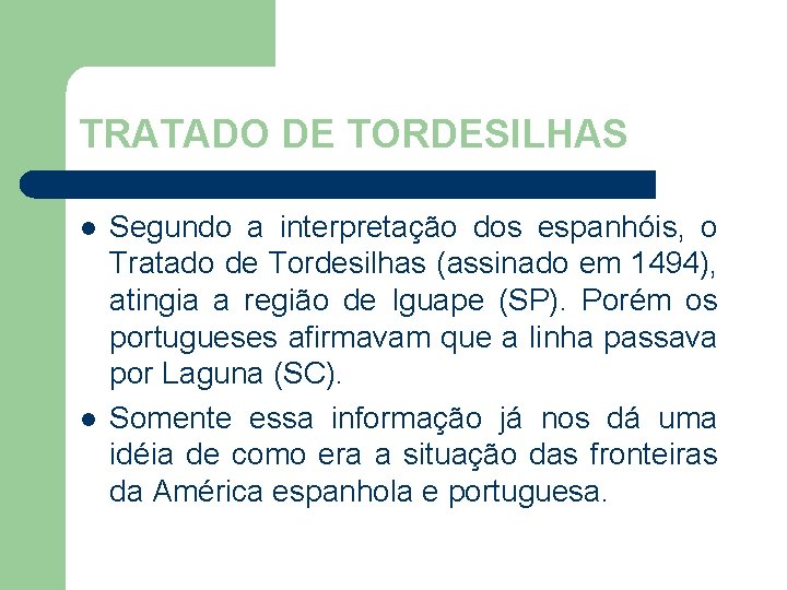 TRATADO DE TORDESILHAS l l Segundo a interpretação dos espanhóis, o Tratado de Tordesilhas