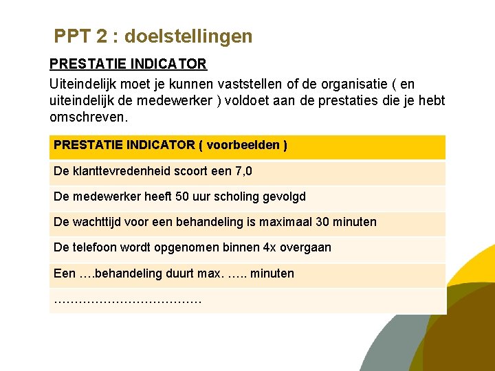 PPT 2 : doelstellingen PRESTATIE INDICATOR Uiteindelijk moet je kunnen vaststellen of de organisatie