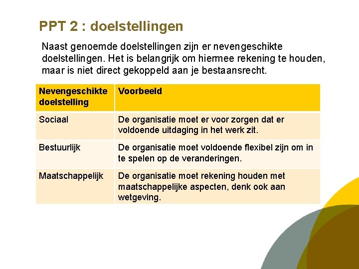 PPT 2 : doelstellingen Naast genoemde doelstellingen zijn er nevengeschikte doelstellingen. Het is belangrijk