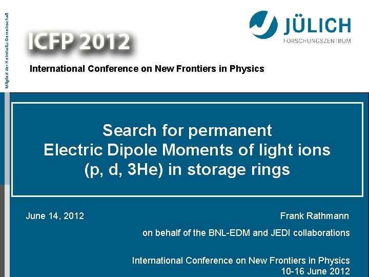 Mitglied der Helmholtz-Gemeinschaft International Conference on New Frontiers in Physics Search for permanent Electric