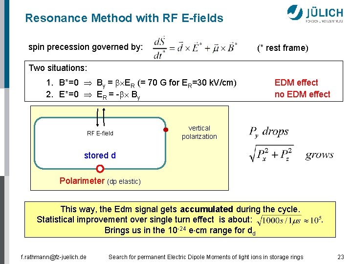 Resonance Method with RF E-fields spin precession governed by: (* rest frame) Two situations: