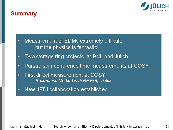Summary • Measurement of EDMs extremely difficult, but the physics is fantastic! • Two