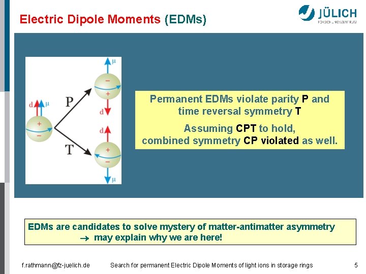 Electric Dipole Moments (EDMs) Permanent EDMs violate parity P and time reversal symmetry T