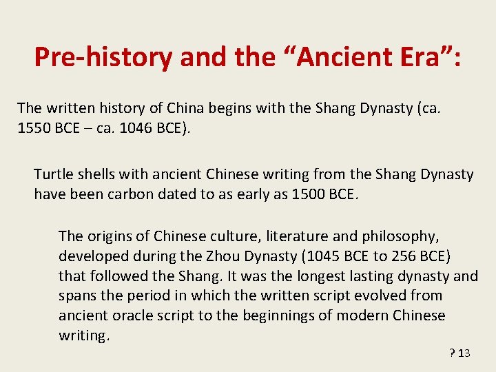 Pre-history and the “Ancient Era”: The written history of China begins with the Shang