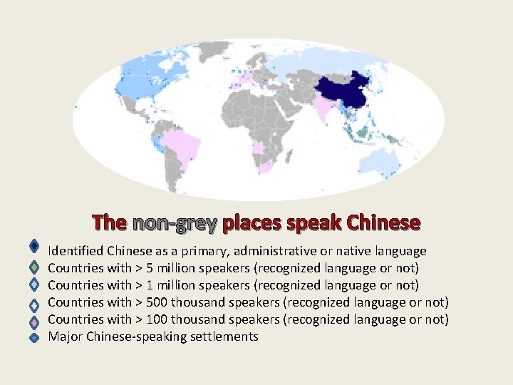 The non-grey places speak Chinese Identified Chinese as a primary, administrative or native language