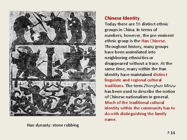 Chinese Identity Today there are 56 distinct ethnic groups in China. In terms of