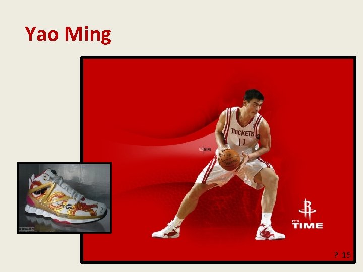 Yao Ming ? 15 