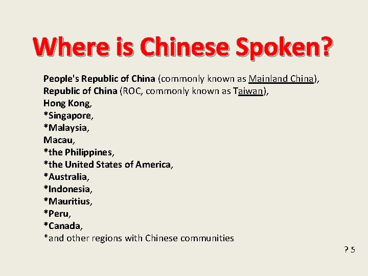 Where is Chinese Spoken? People's Republic of China (commonly known as Mainland China), Republic