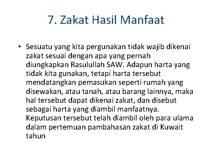 7. Zakat Hasil Manfaat • Sesuatu yang kita pergunakan tidak wajib dikenai zakat sesuai