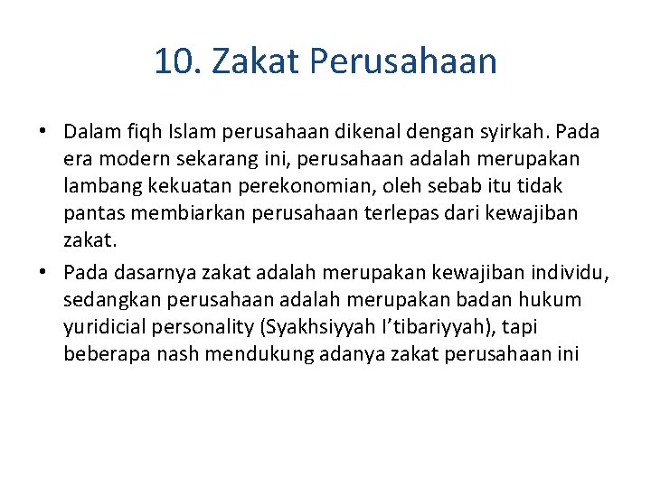 10. Zakat Perusahaan • Dalam fiqh Islam perusahaan dikenal dengan syirkah. Pada era modern