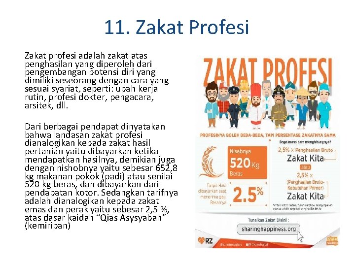 11. Zakat Profesi Zakat profesi adalah zakat atas penghasilan yang diperoleh dari pengembangan potensi