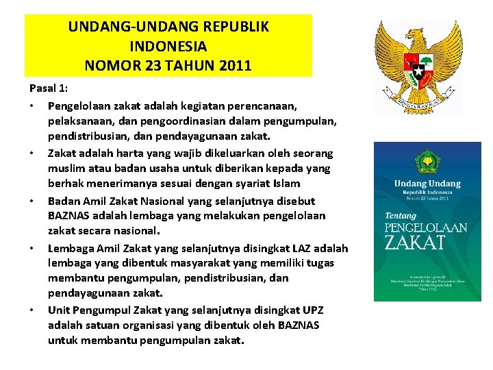 UNDANG-UNDANG REPUBLIK INDONESIA NOMOR 23 TAHUN 2011 Pasal 1: • Pengelolaan zakat adalah kegiatan