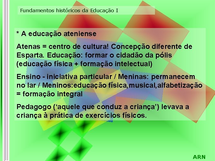 Fundamentos históricos da Educação I * A educação ateniense Atenas = centro de cultura!