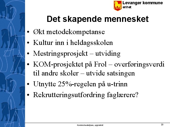 Levanger kommune enhet Det skapende mennesket • • Økt metodekompetanse Kultur inn i heldagsskolen