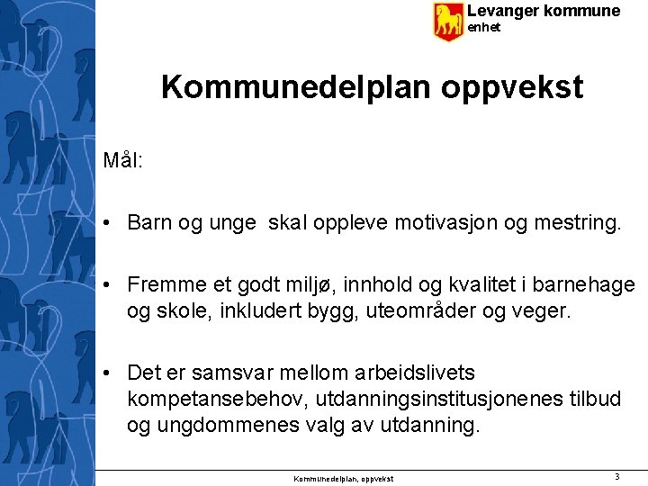 Levanger kommune enhet Kommunedelplan oppvekst Mål: • Barn og unge skal oppleve motivasjon og