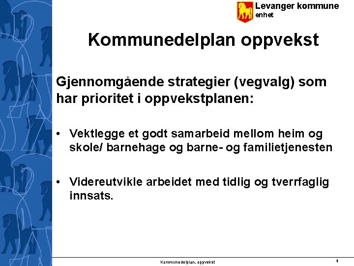 Levanger kommune enhet Kommunedelplan oppvekst Gjennomgående strategier (vegvalg) som har prioritet i oppvekstplanen: •