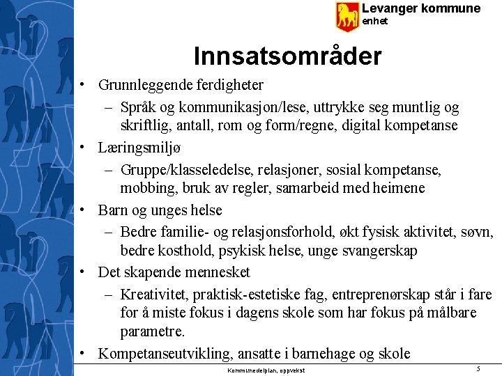 Levanger kommune enhet Innsatsområder • Grunnleggende ferdigheter – Språk og kommunikasjon/lese, uttrykke seg muntlig