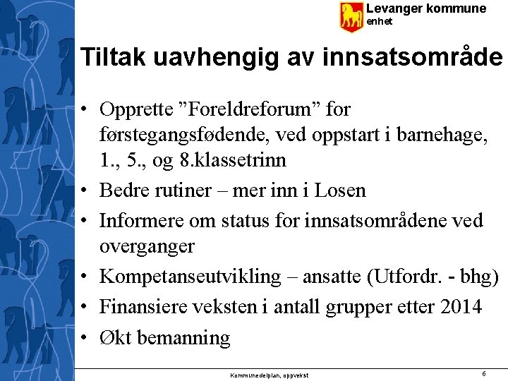 Levanger kommune enhet Tiltak uavhengig av innsatsområde • Opprette ”Foreldreforum” for førstegangsfødende, ved oppstart