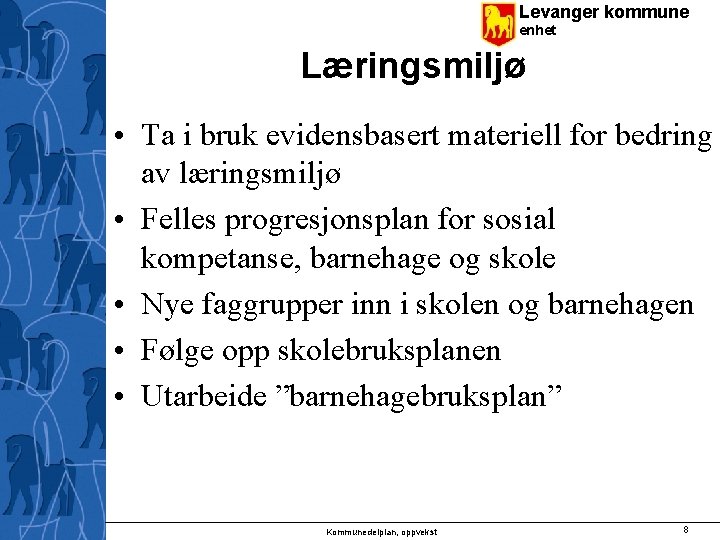 Levanger kommune enhet Læringsmiljø • Ta i bruk evidensbasert materiell for bedring av læringsmiljø