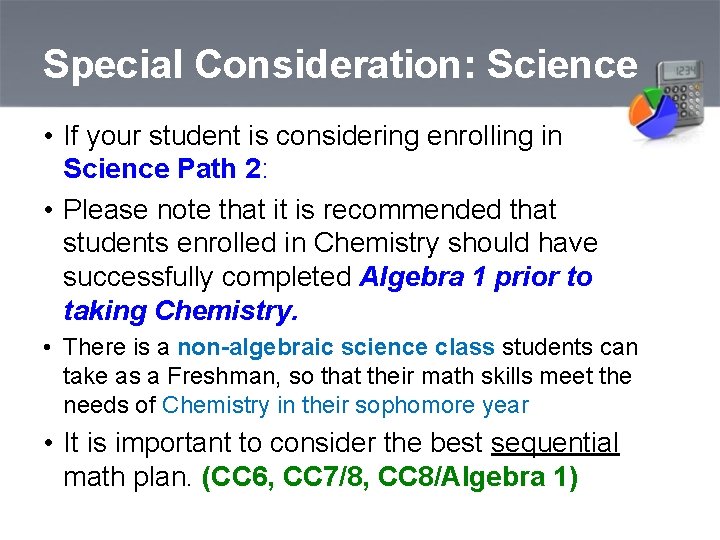 Special Consideration: Science • If your student is considering enrolling in Science Path 2: