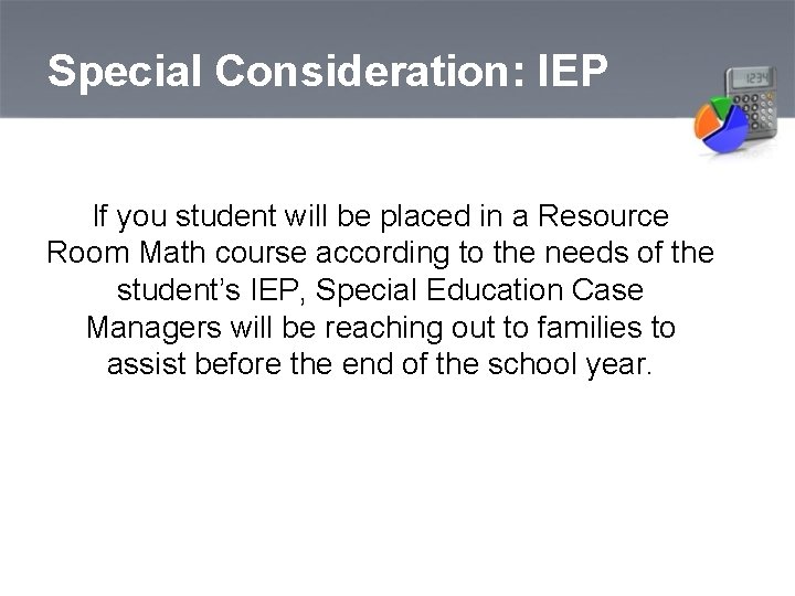 Special Consideration: IEP If you student will be placed in a Resource Room Math