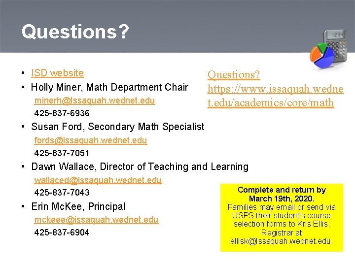 Questions? • ISD website • Holly Miner, Math Department Chair minerh@Issaquah. wednet. edu 425