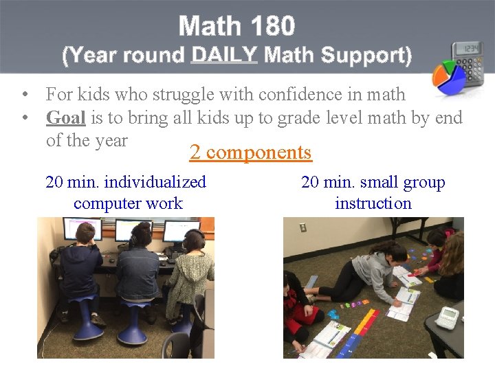  • For kids who struggle with confidence in math • Goal is to
