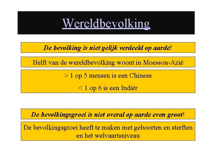 Wereldbevolking De bevolking is niet gelijk verdeeld op aarde! Helft van de wereldbevolking woont