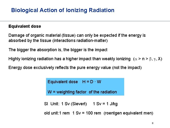 Biological Action of Ionizing Radiation Equivalent dose Damage of organic material (tissue) can only