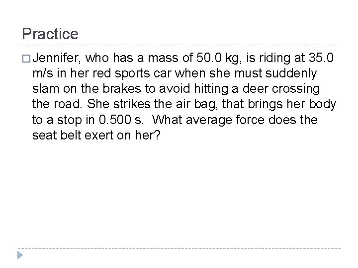Practice � Jennifer, who has a mass of 50. 0 kg, is riding at