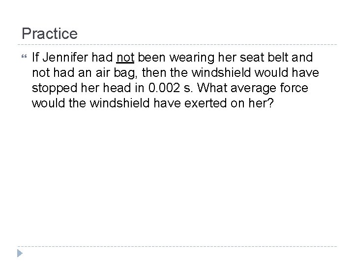 Practice If Jennifer had not been wearing her seat belt and not had an