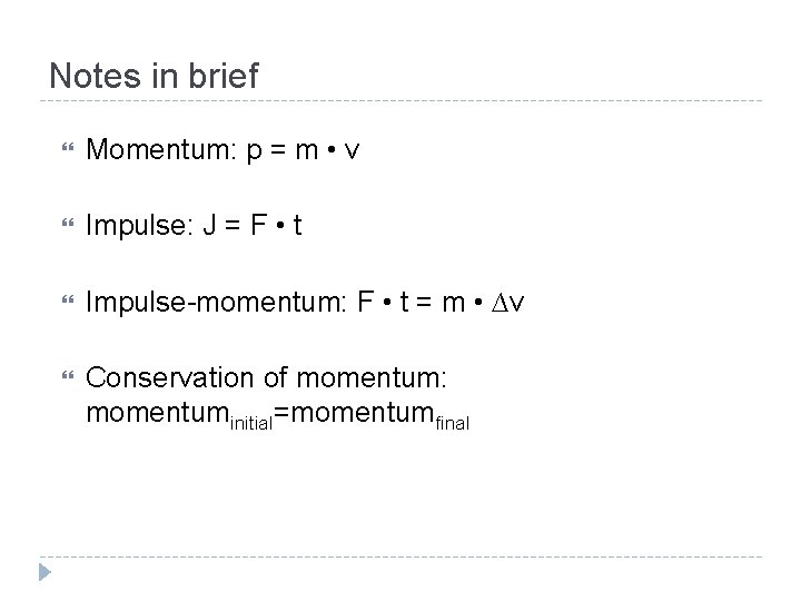 Notes in brief Momentum: p = m • v Impulse: J = F •