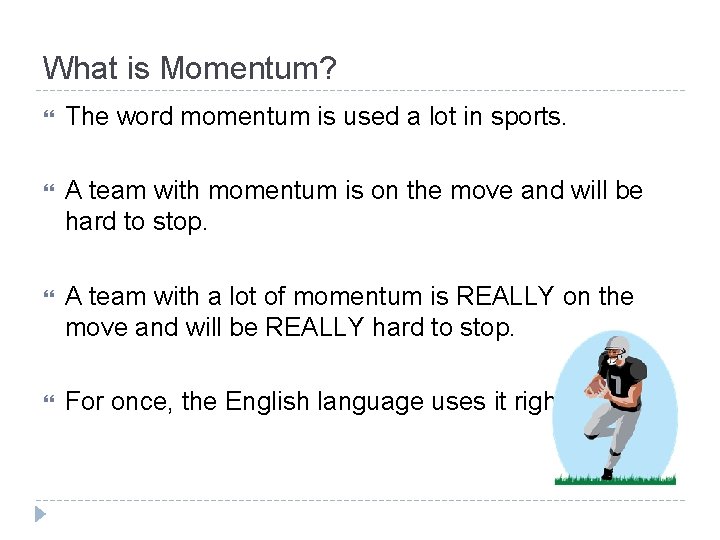 What is Momentum? The word momentum is used a lot in sports. A team