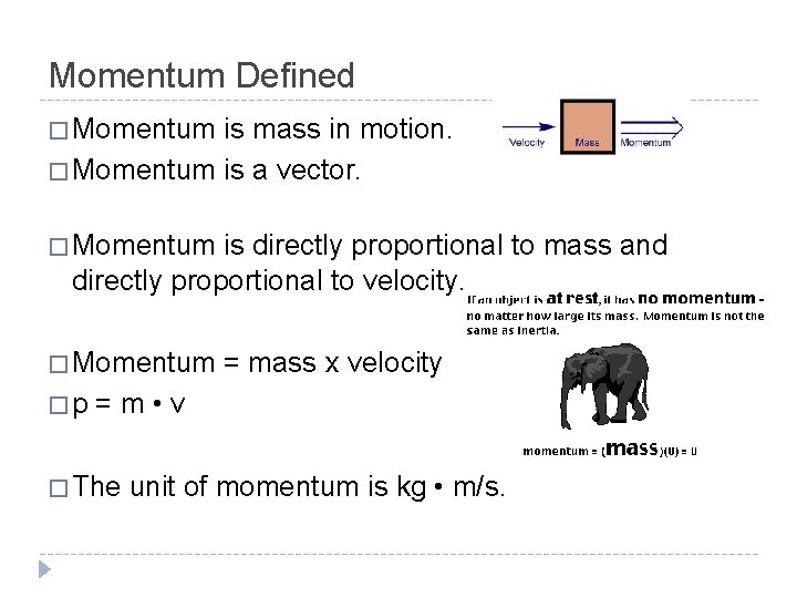 Momentum Defined � Momentum is mass in motion. � Momentum is a vector. �