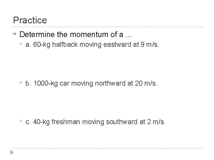 Practice Determine the momentum of a. . . a. 60 -kg halfback moving eastward