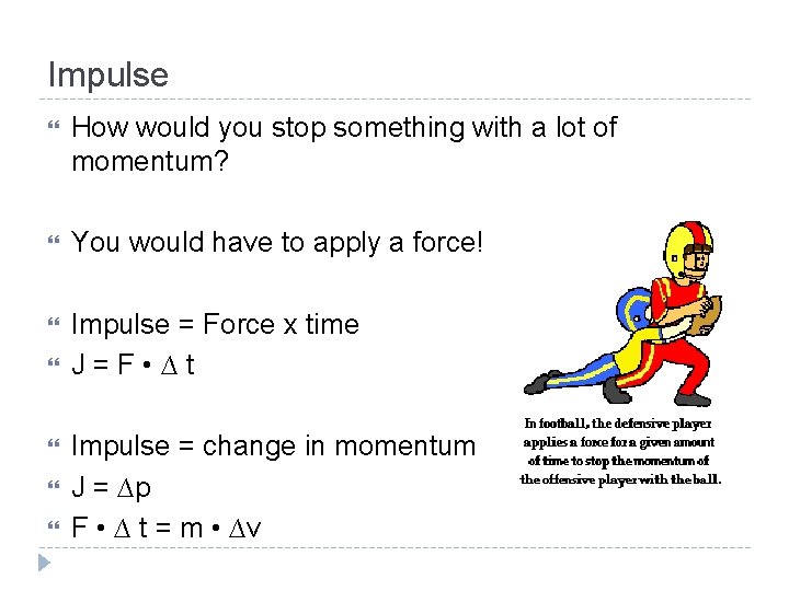 Impulse How would you stop something with a lot of momentum? You would have
