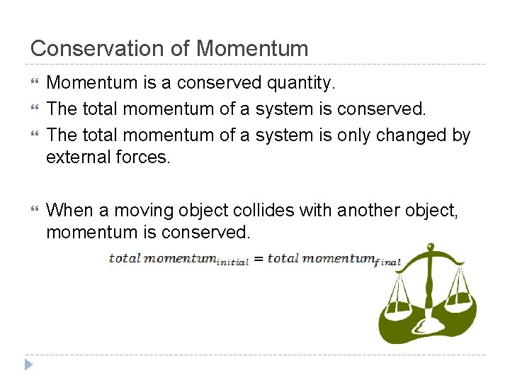 Conservation of Momentum is a conserved quantity. The total momentum of a system is