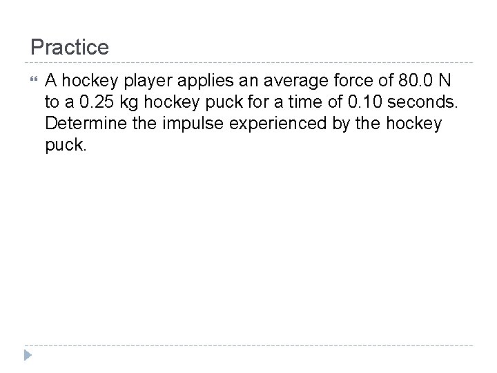 Practice A hockey player applies an average force of 80. 0 N to a