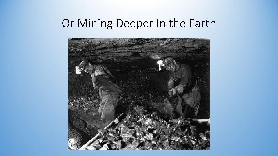 Or Mining Deeper In the Earth 