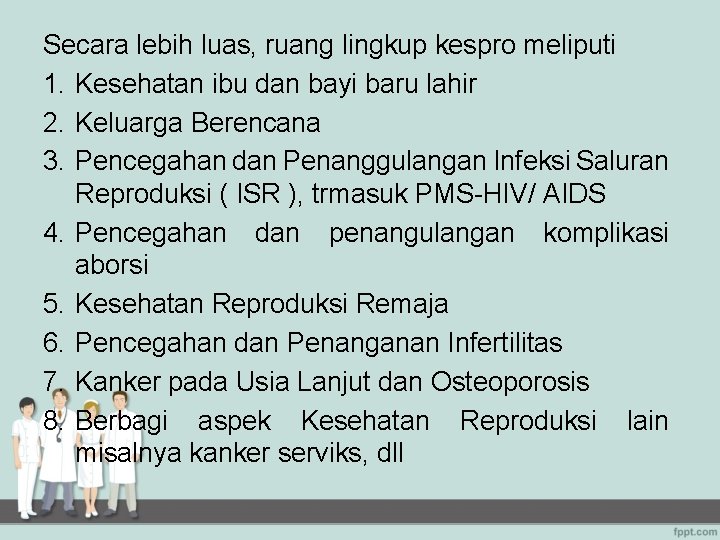 Secara lebih luas, ruang lingkup kespro meliputi 1. Kesehatan ibu dan bayi baru lahir