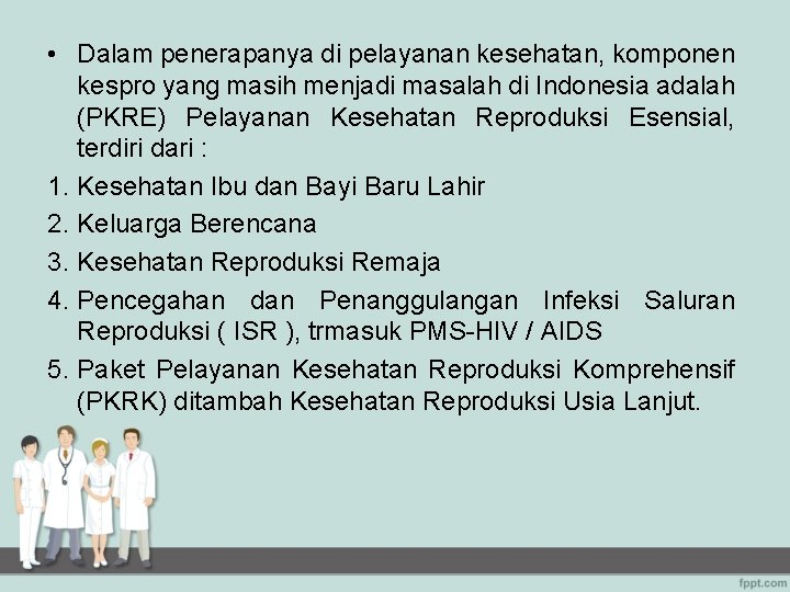  • Dalam penerapanya di pelayanan kesehatan, komponen kespro yang masih menjadi masalah di