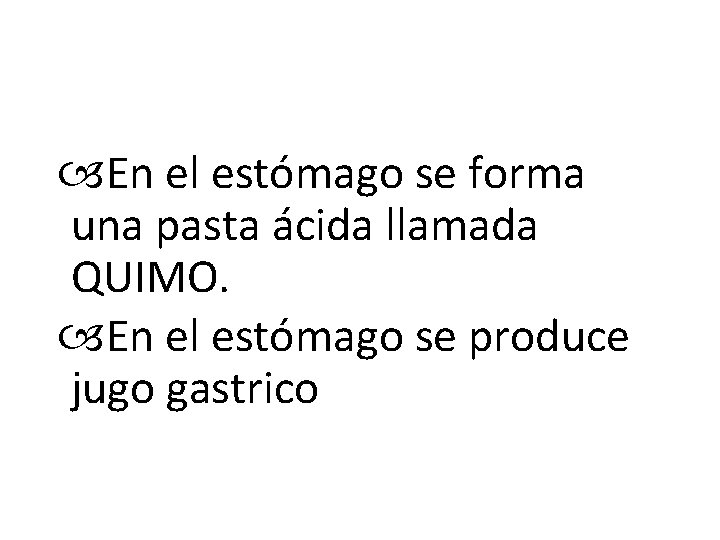  En el estómago se forma una pasta ácida llamada QUIMO. En el estómago