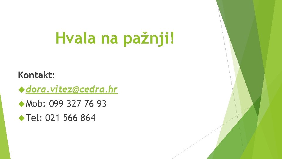 Hvala na pažnji! Kontakt: dora. vitez@cedra. hr Mob: Tel: 099 327 76 93 021