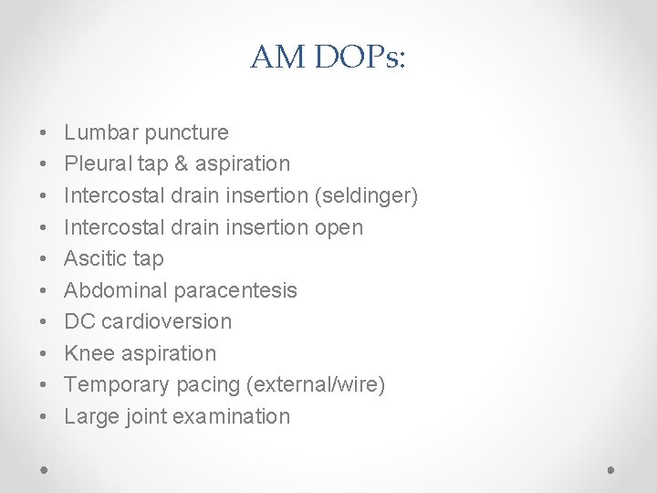 AM DOPs: • • • Lumbar puncture Pleural tap & aspiration Intercostal drain insertion