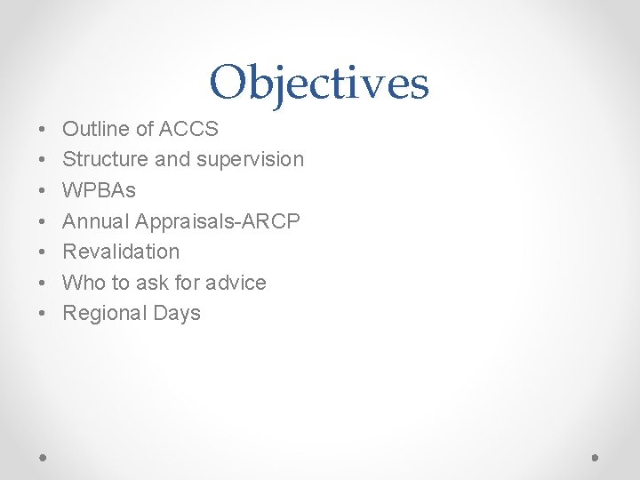 Objectives • • Outline of ACCS Structure and supervision WPBAs Annual Appraisals-ARCP Revalidation Who