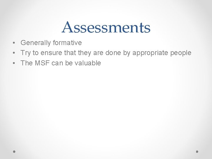 Assessments • Generally formative • Try to ensure that they are done by appropriate