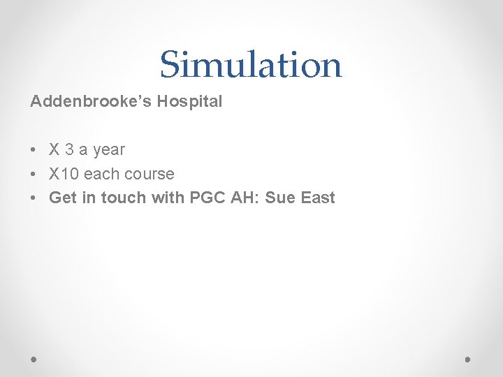 Simulation Addenbrooke’s Hospital • X 3 a year • X 10 each course •