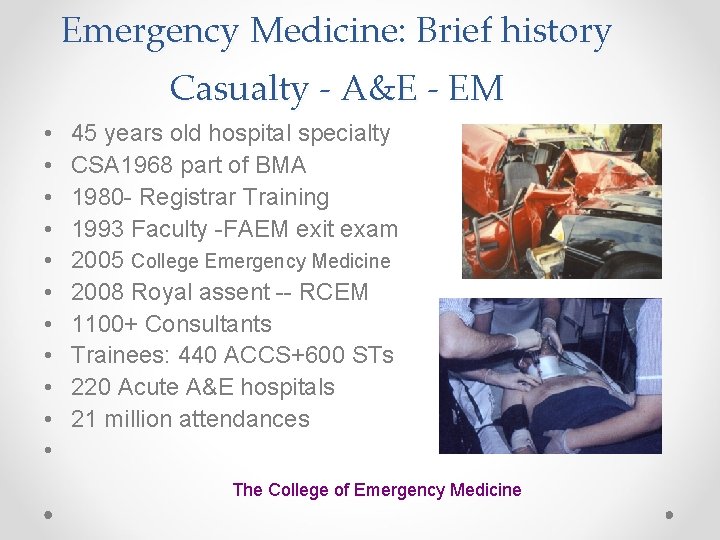 Emergency Medicine: Brief history Casualty - A&E - EM • • • 45 years