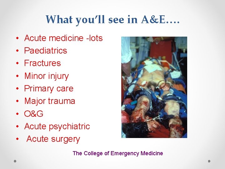 What you’ll see in A&E…. • • • Acute medicine -lots Paediatrics Fractures Minor