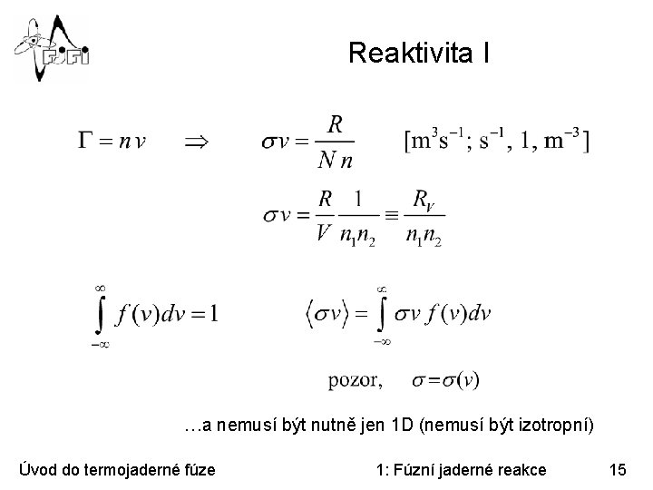 Reaktivita I …a nemusí být nutně jen 1 D (nemusí být izotropní) Úvod do